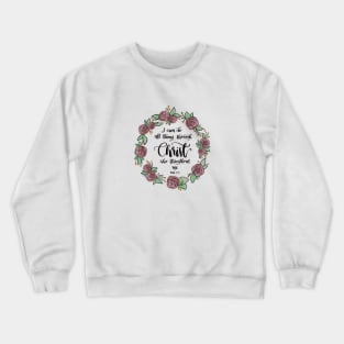 I can do all things through Christ who strengthens me - Philippians 4:13 Crewneck Sweatshirt